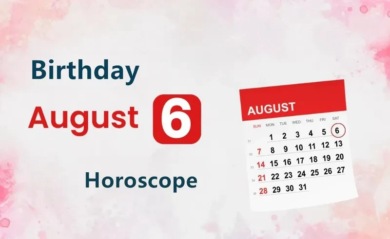 August 6th Birthday Horoscope