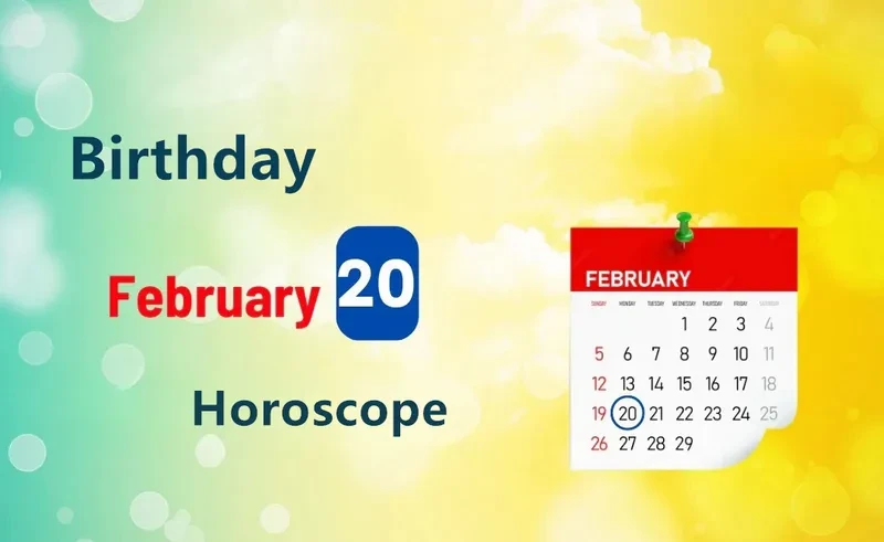 February 20th Birthday Horoscope