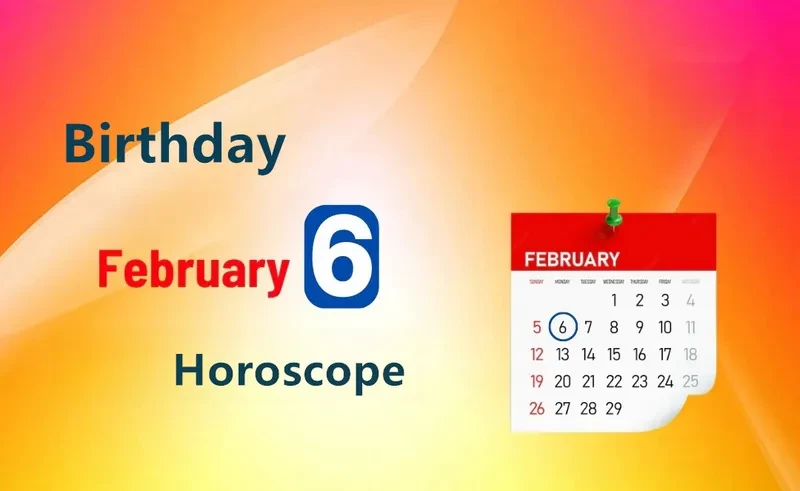 February 6th Birthday Horoscope