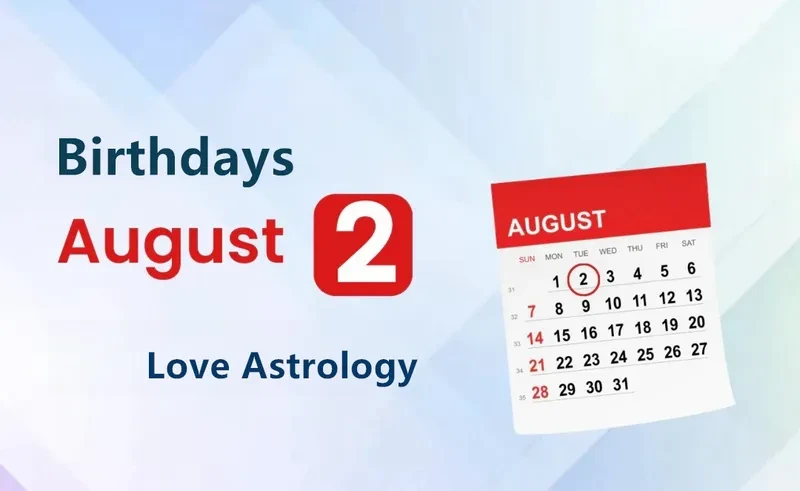 August 2nd Birthday Love Astrology