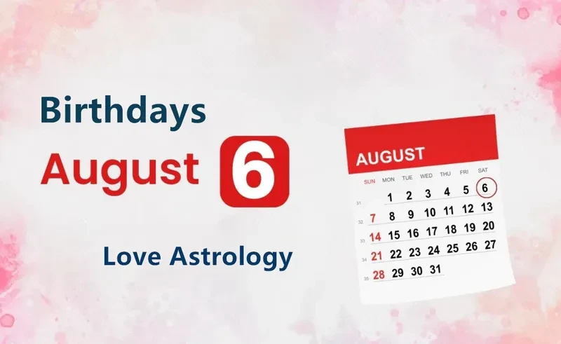 August 6th Birthday Love Astrology