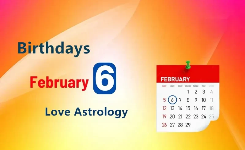 February 6th Birthday Love Astrology