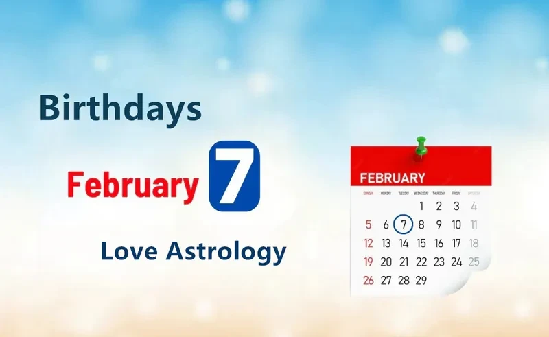 February 7th Birthday Love Astrology