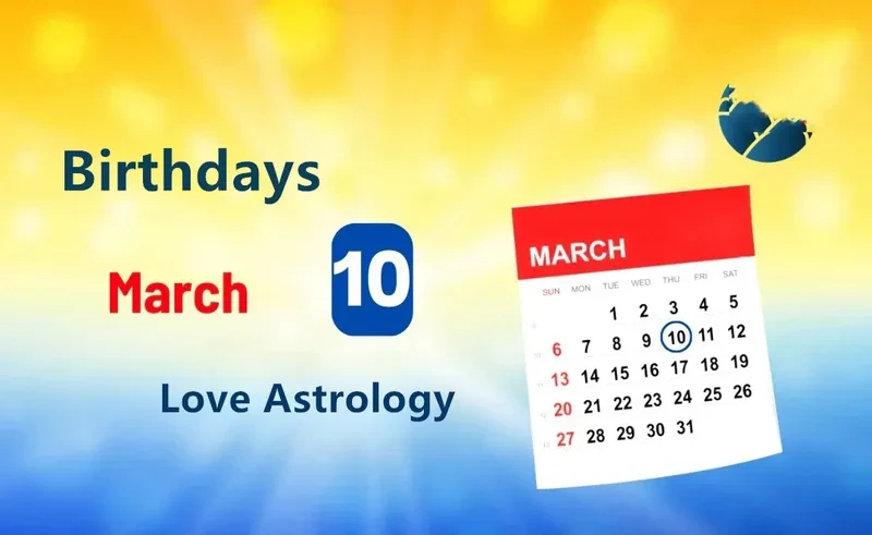 March 10th Birthday Love Astrology