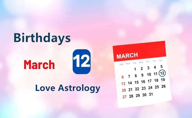 March 12th Birthday Love Astrology