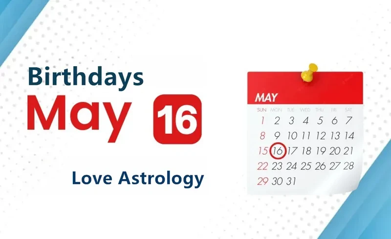 May 16th Birthday Love Astrology