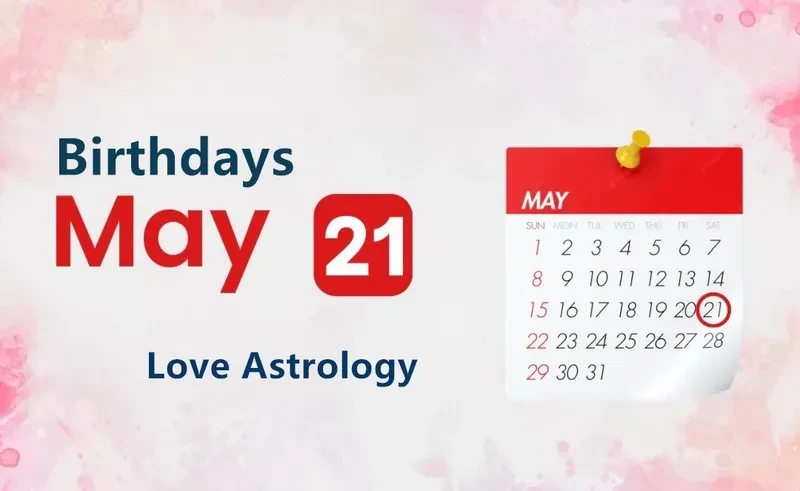 May 21st Birthday Love Astrology