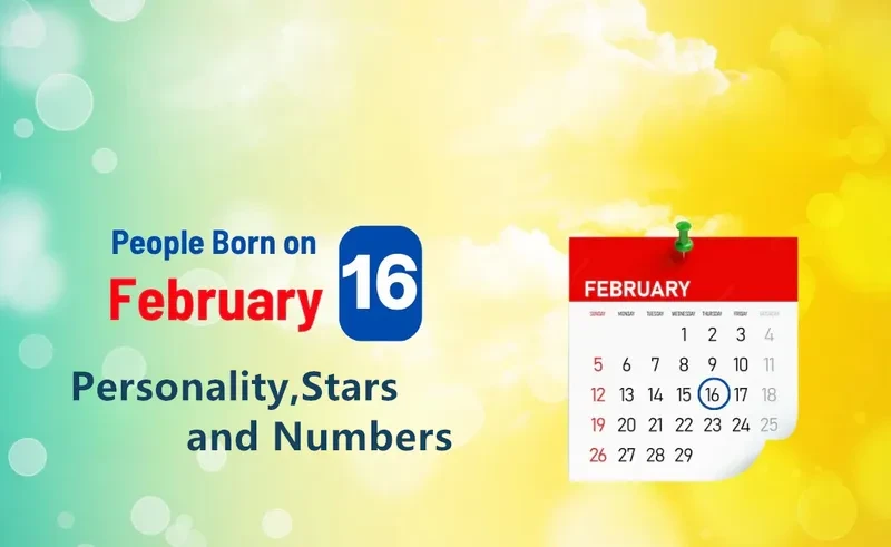 People Born on February 16th Personality,Stars,Numbers