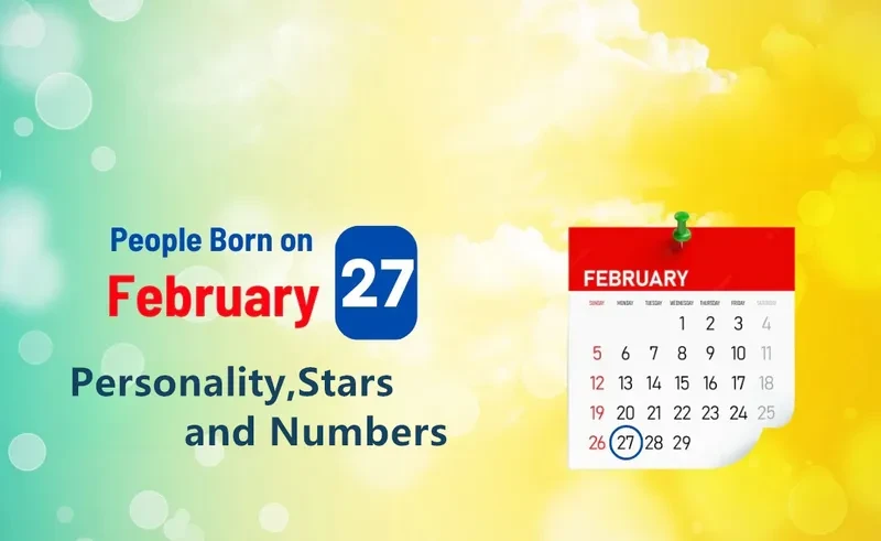 People Born on February 27th Personality,Stars,Numbers